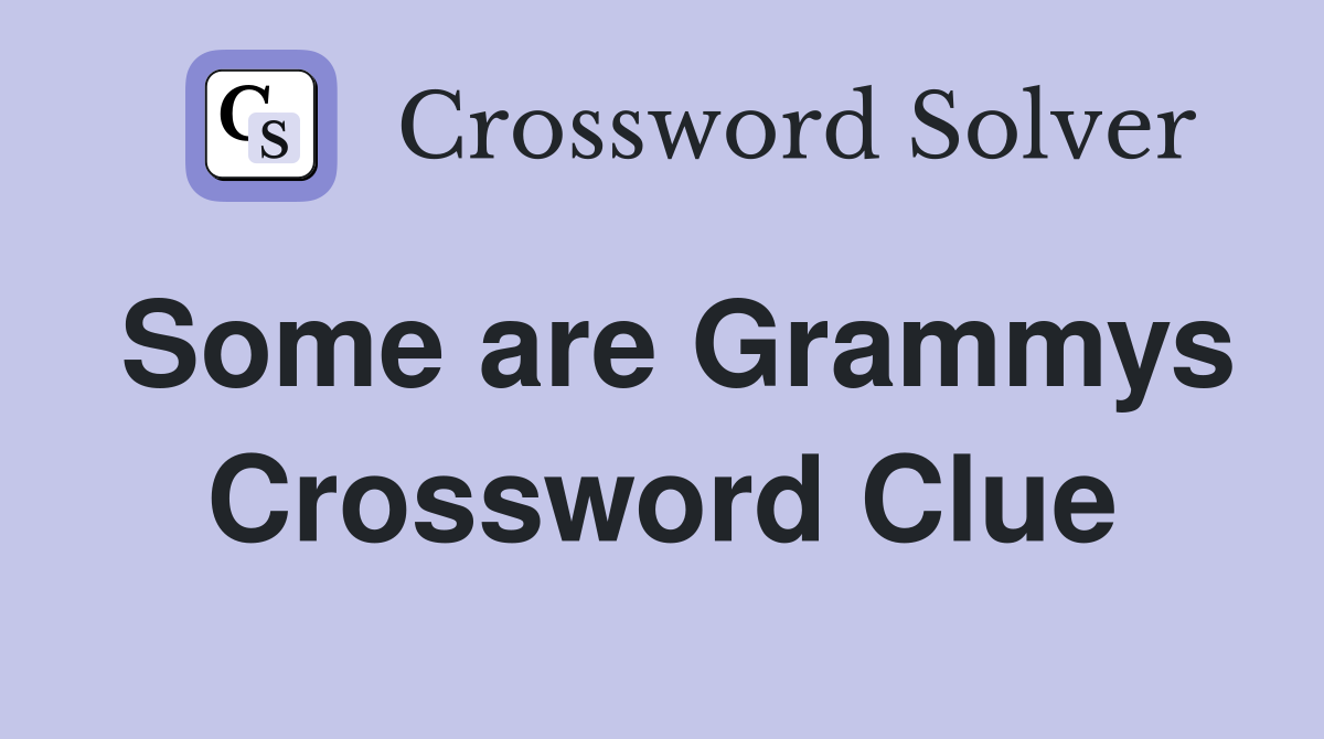 Some are Grammys Crossword Clue
