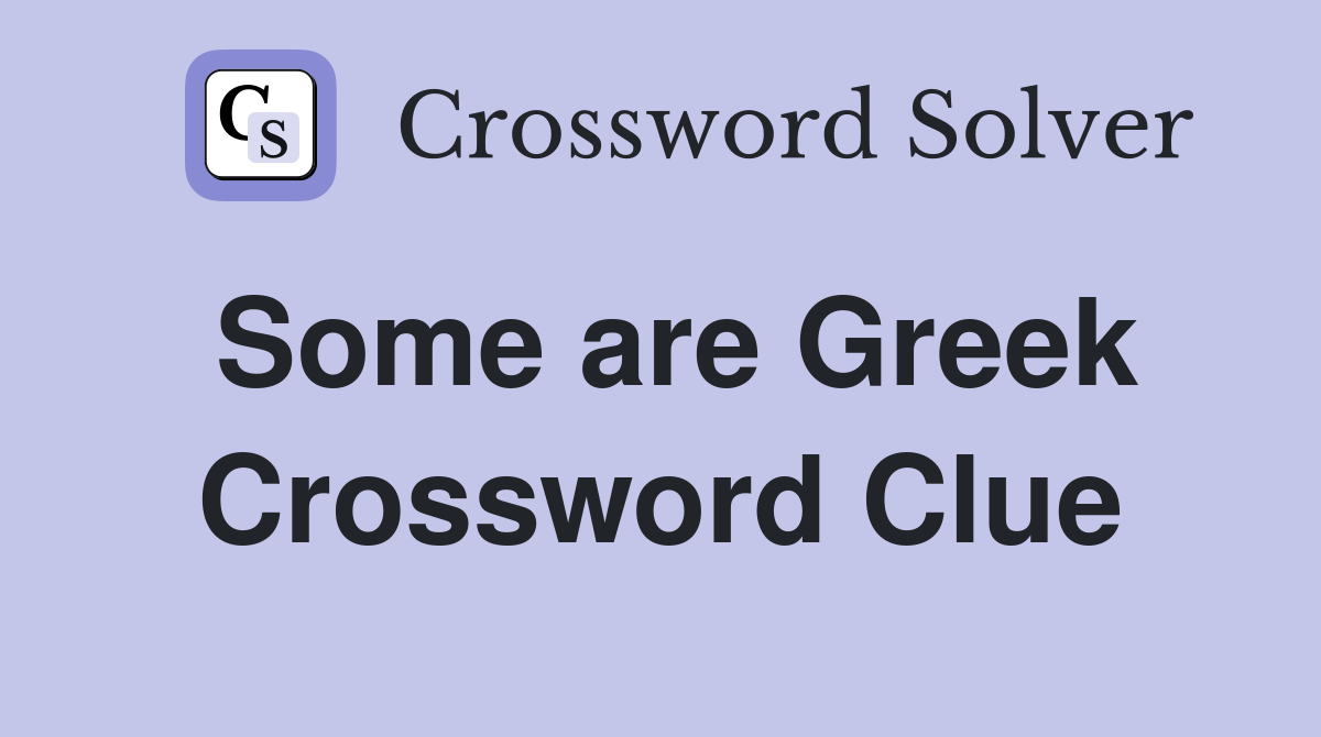Some are Greek Crossword Clue