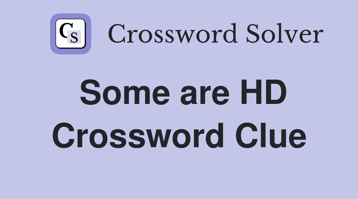 Some are HD Crossword Clue