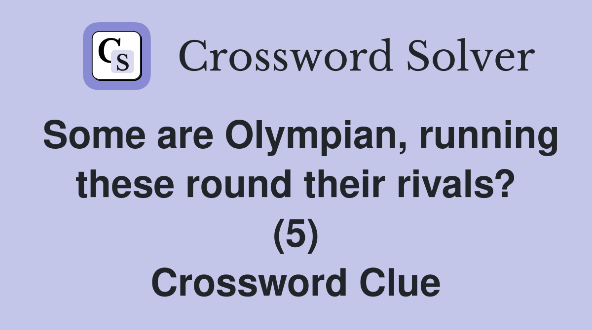Some are Olympian, running these round their rivals? (5) Crossword Clue