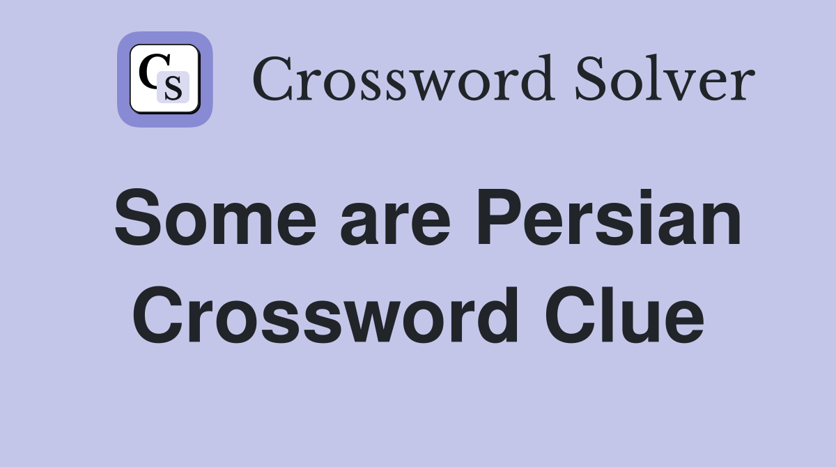 Some are Persian Crossword Clue