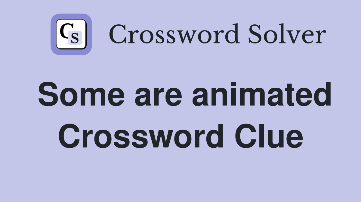 Some are animated Crossword Clue