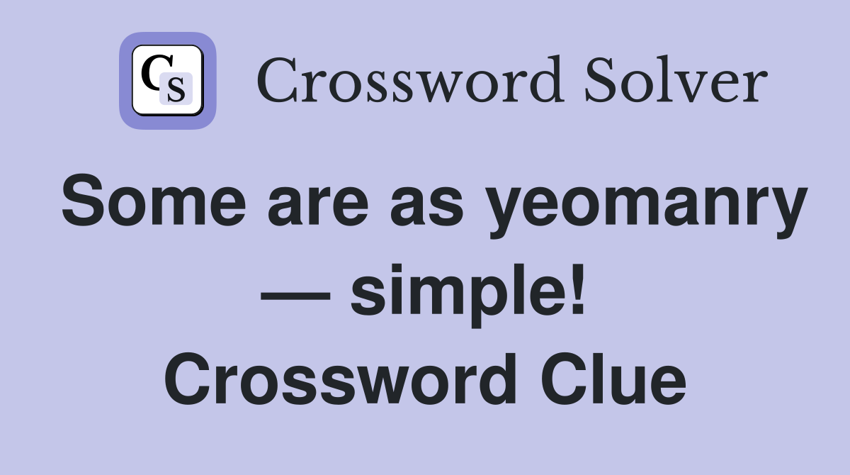 Some are as yeomanry — simple! Crossword Clue