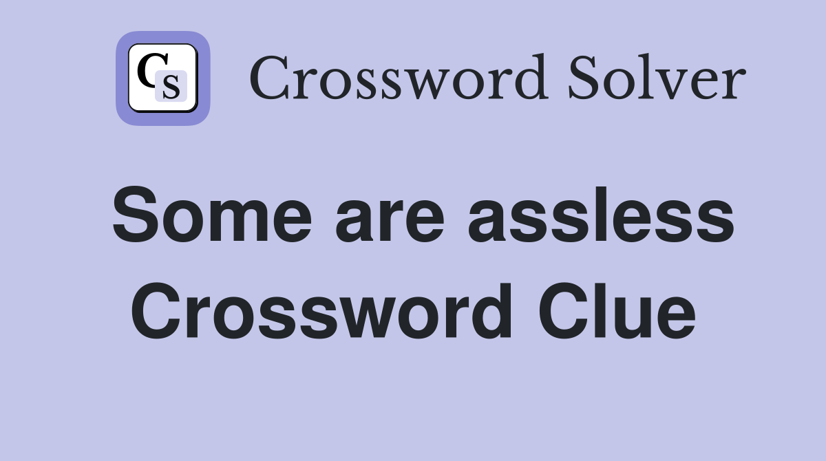Some are assless Crossword Clue
