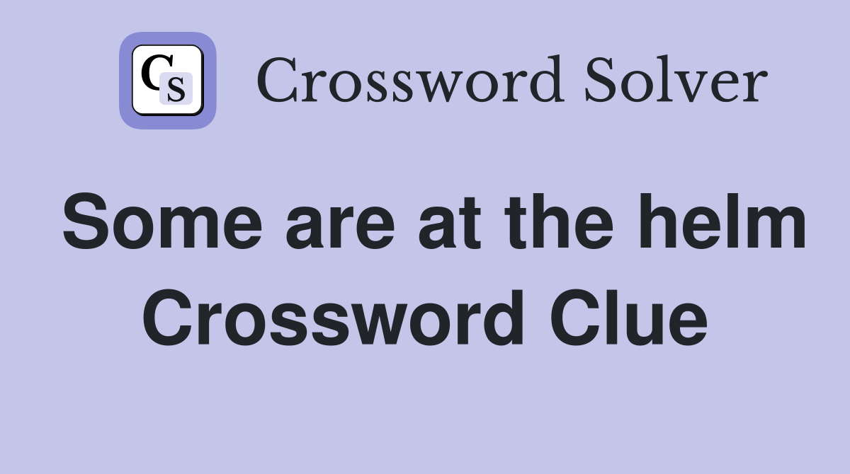 Some are at the helm Crossword Clue