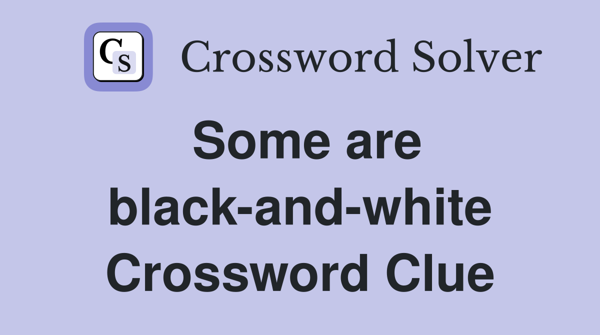 Some are black-and-white Crossword Clue