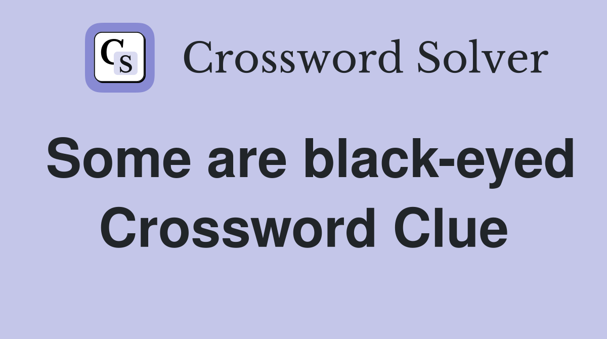 Some are black-eyed Crossword Clue