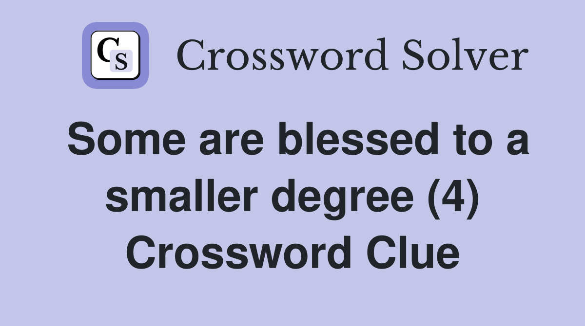Some are blessed to a smaller degree (4) Crossword Clue