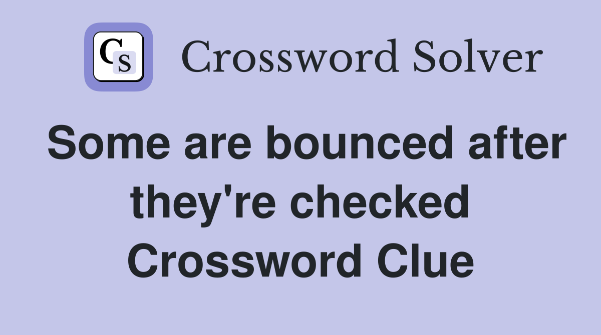 Some are bounced after they're checked Crossword Clue