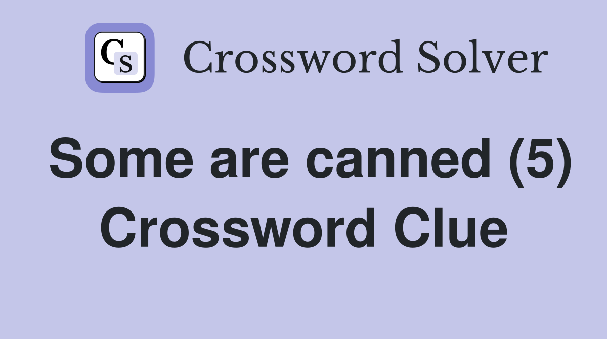 Some are canned (5) Crossword Clue