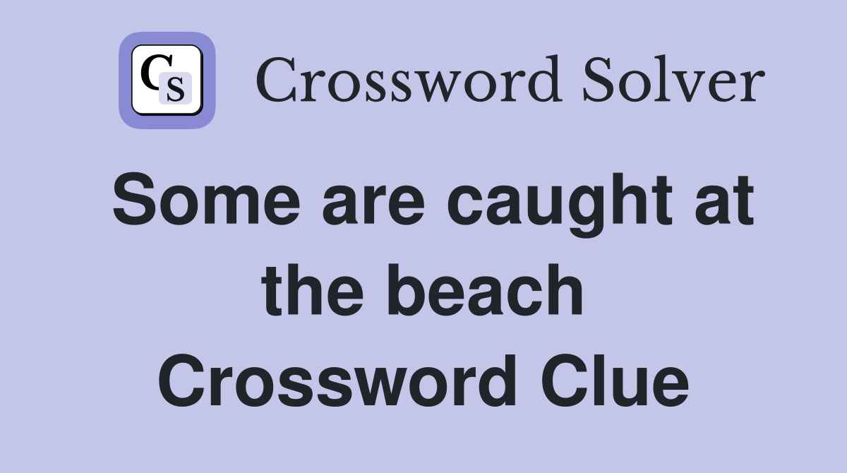 Some are caught at the beach Crossword Clue