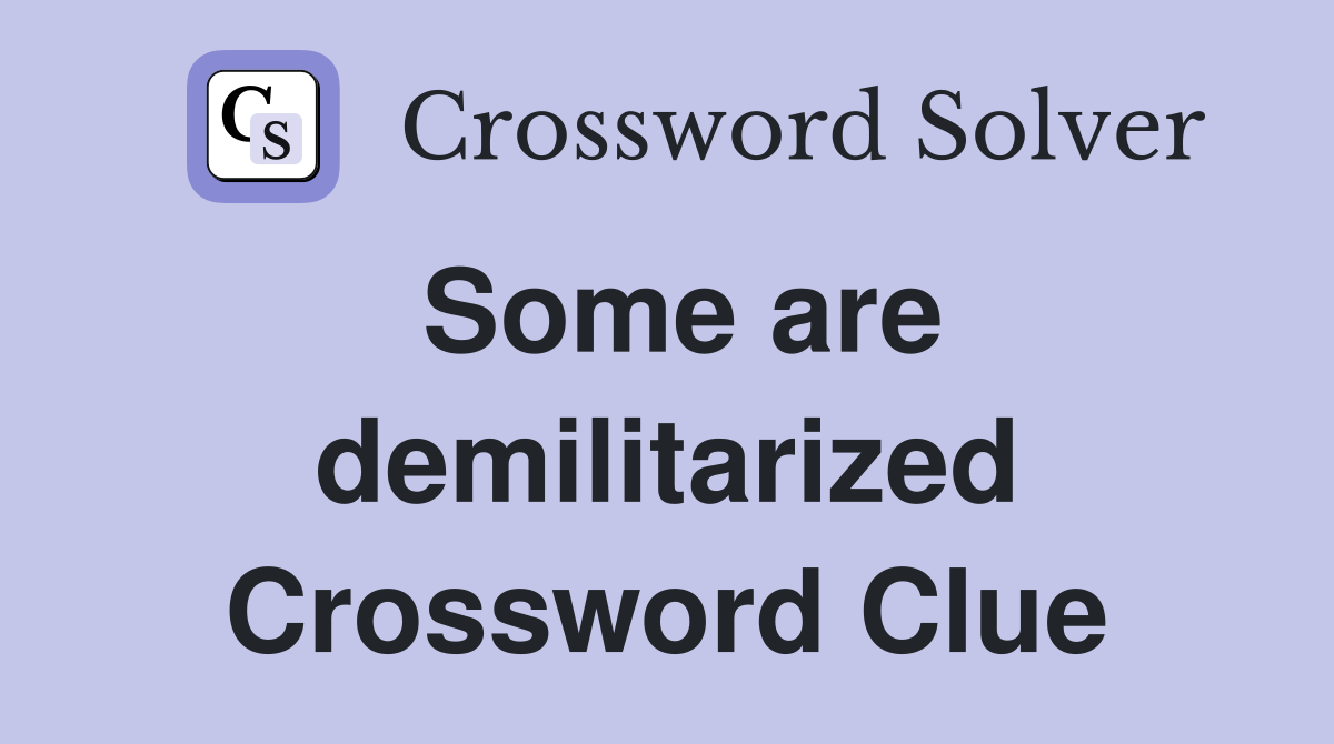 Some are demilitarized Crossword Clue