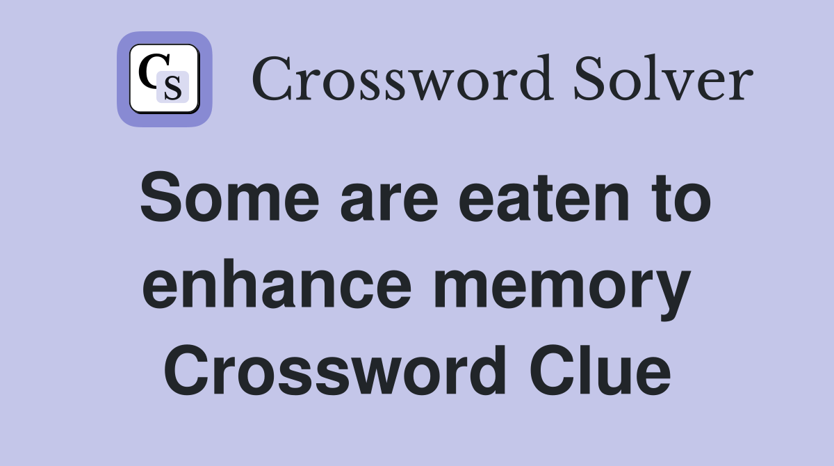 Some are eaten to enhance memory Crossword Clue