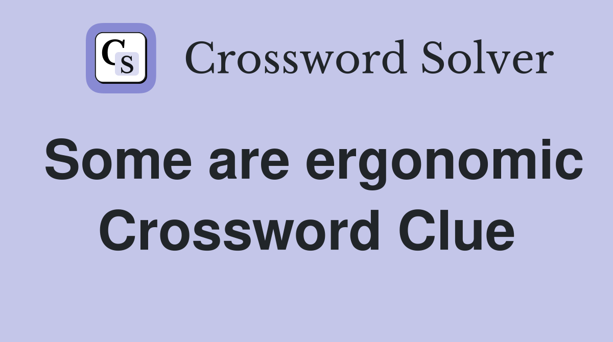 Some are ergonomic Crossword Clue