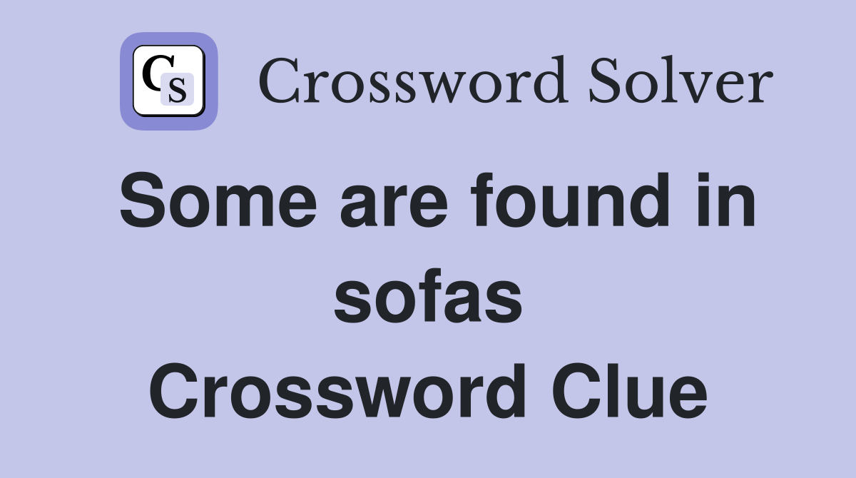 Some are found in sofas Crossword Clue