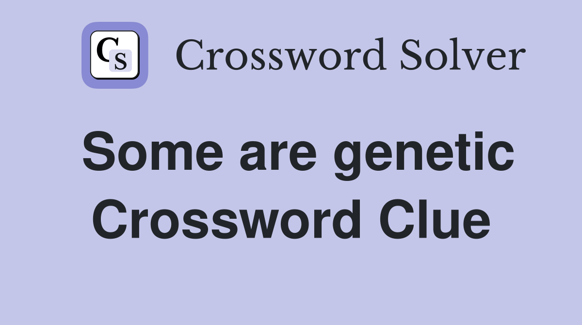Some are genetic Crossword Clue