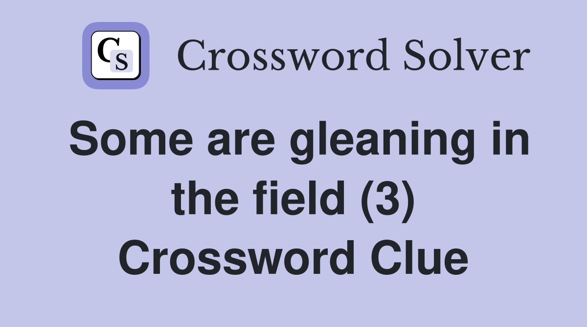 Some are gleaning in the field (3) Crossword Clue