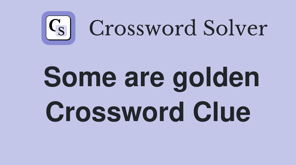 Some are golden Crossword Clue