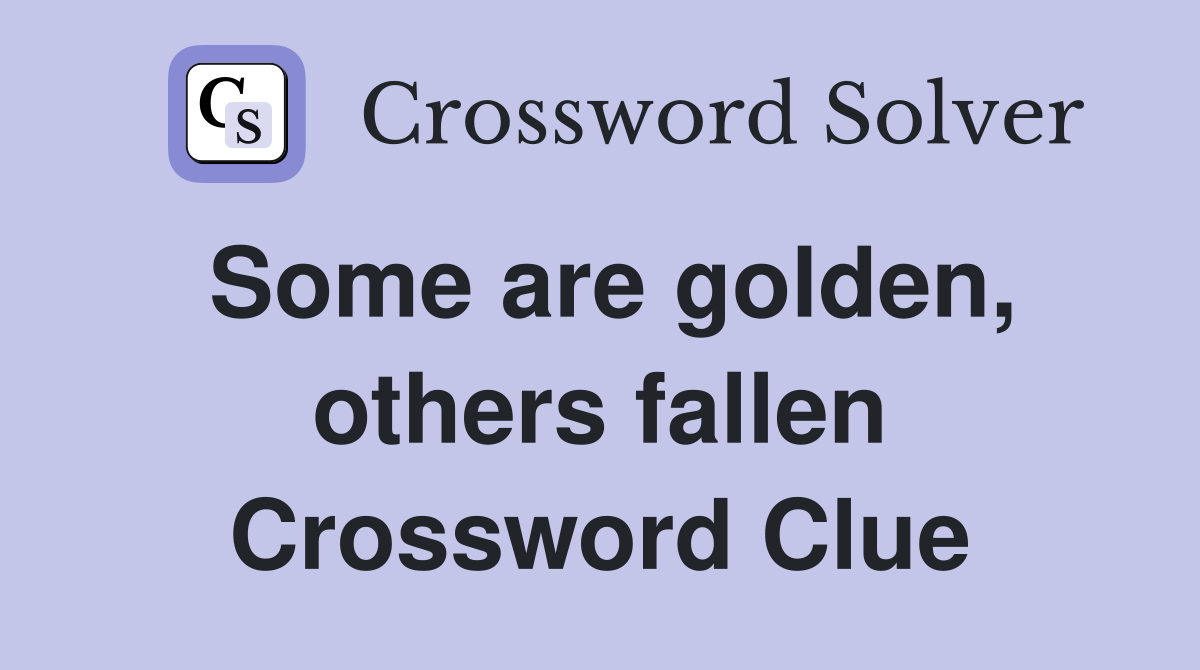 Some are golden, others fallen Crossword Clue