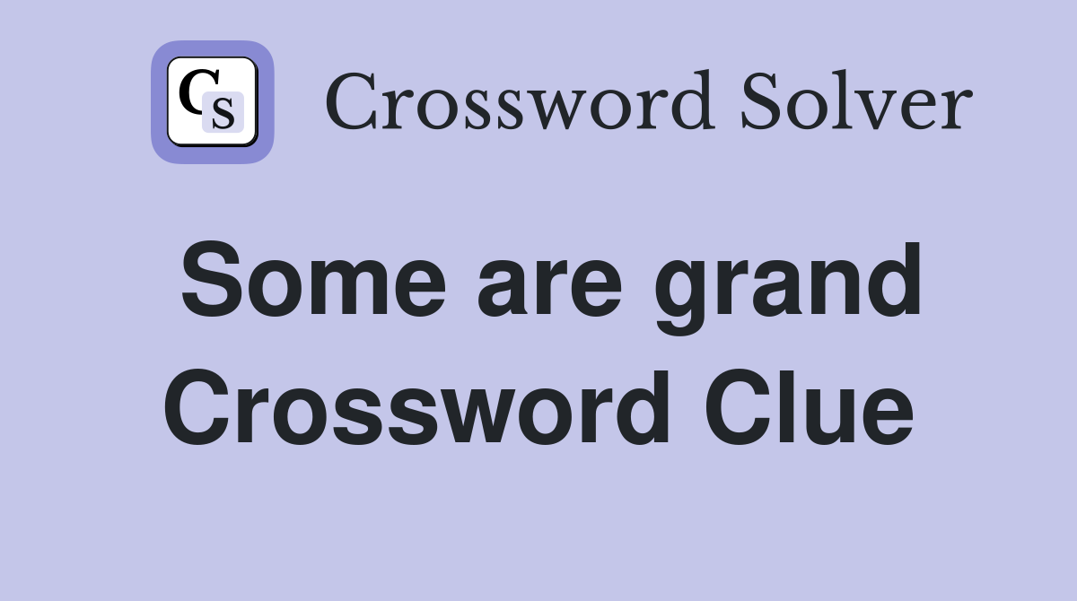 Some are grand Crossword Clue