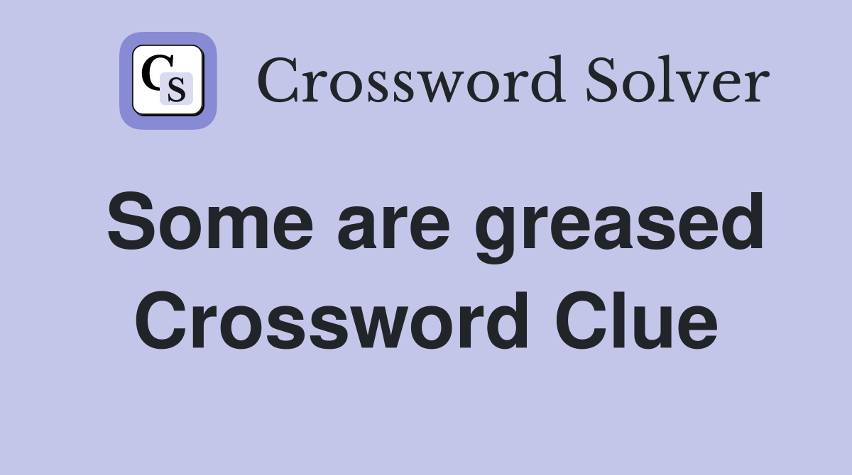 Some are greased Crossword Clue