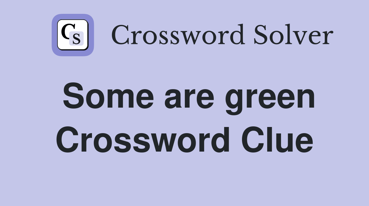 Some are green Crossword Clue