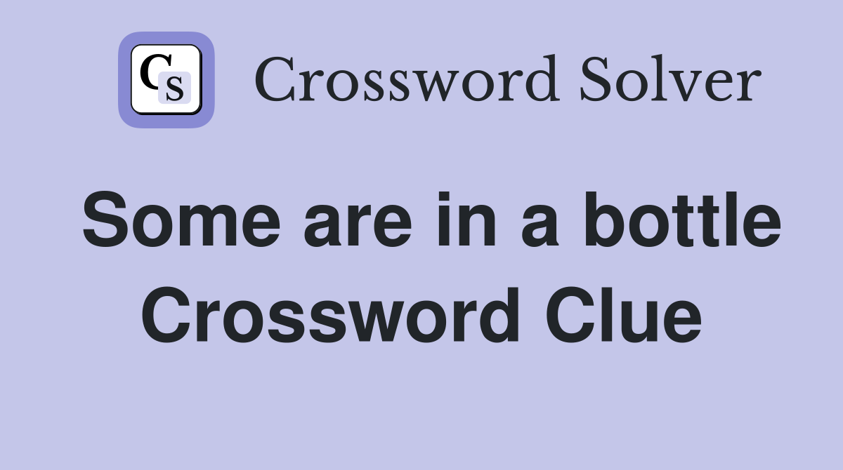 Some are in a bottle Crossword Clue