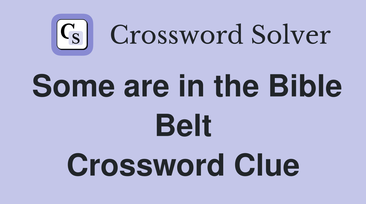 Some are in the Bible Belt Crossword Clue