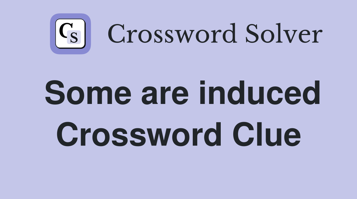 Some are induced Crossword Clue
