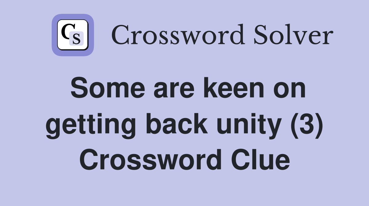 Some are keen on getting back unity (3) Crossword Clue