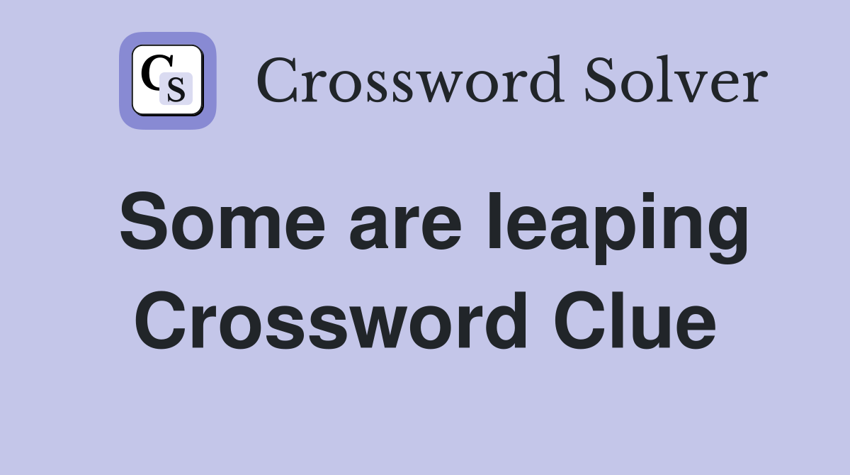 Some are leaping Crossword Clue