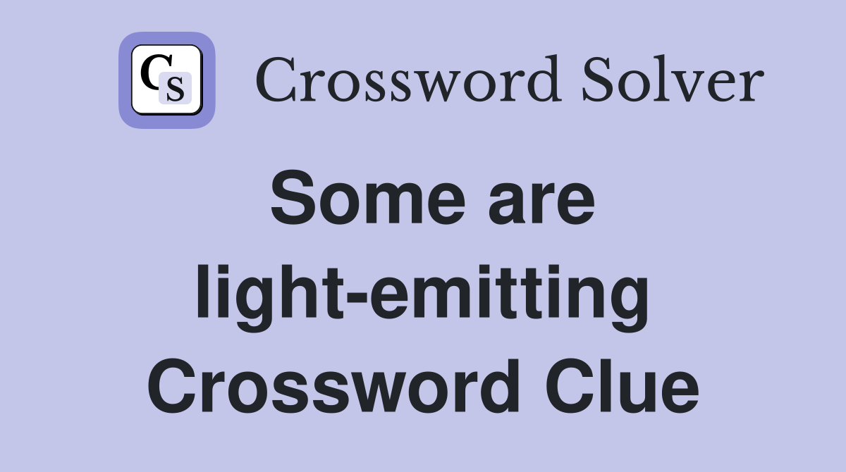 Some are light-emitting Crossword Clue