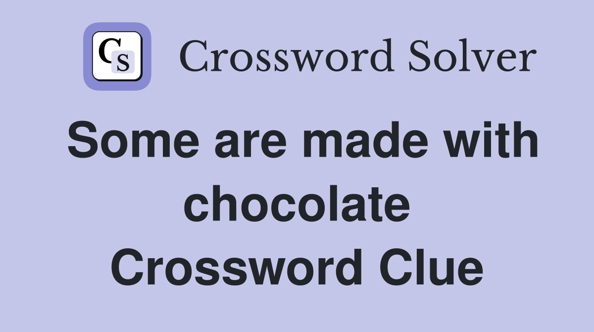 Some are made with chocolate Crossword Clue