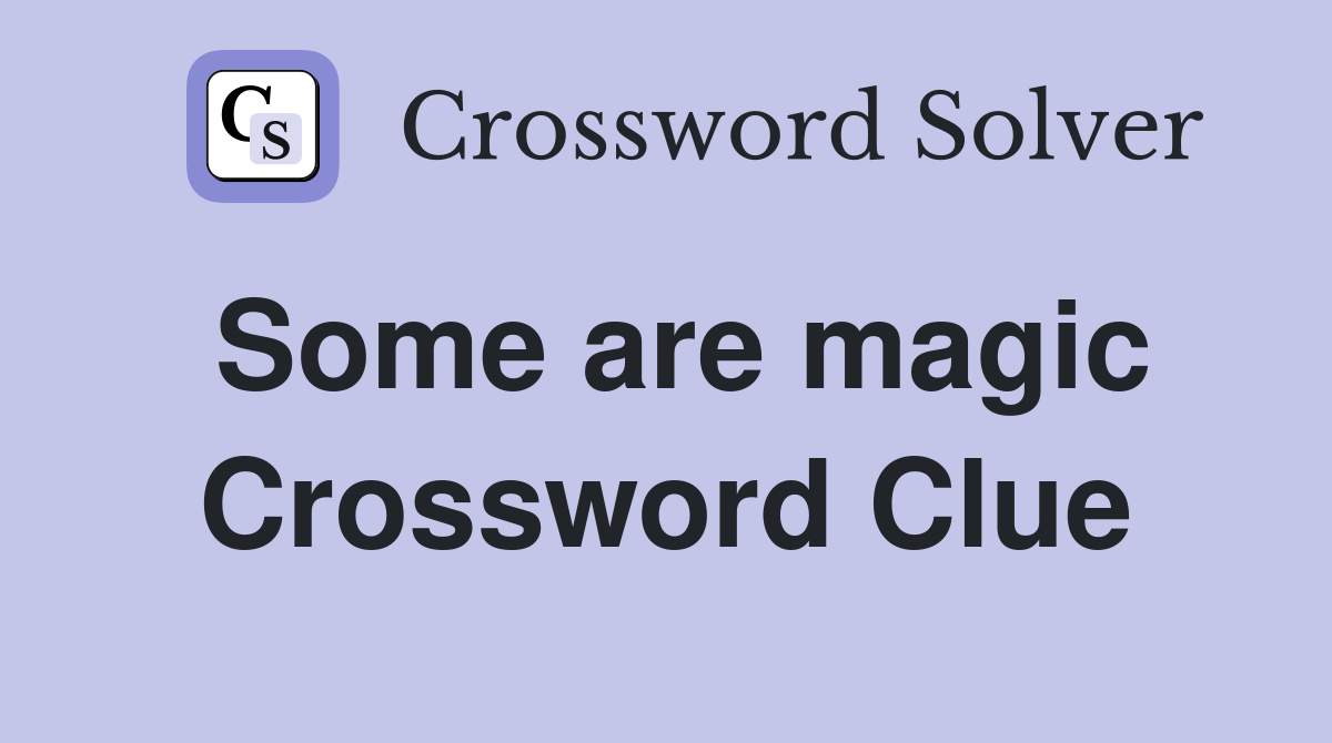 Some are magic Crossword Clue
