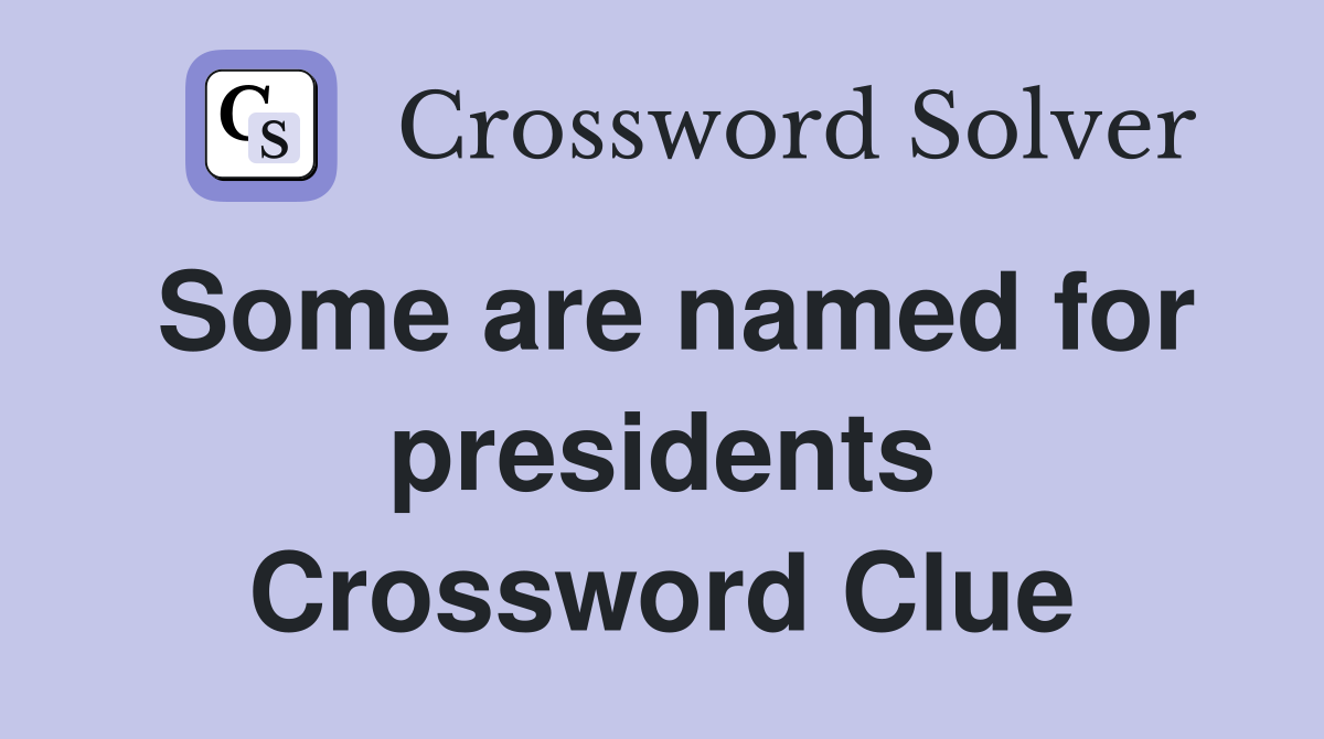Some are named for presidents Crossword Clue