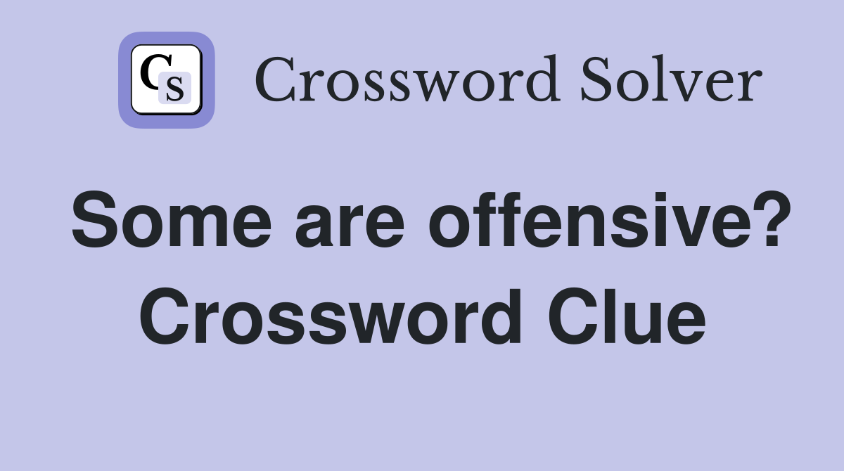 Some are offensive? Crossword Clue