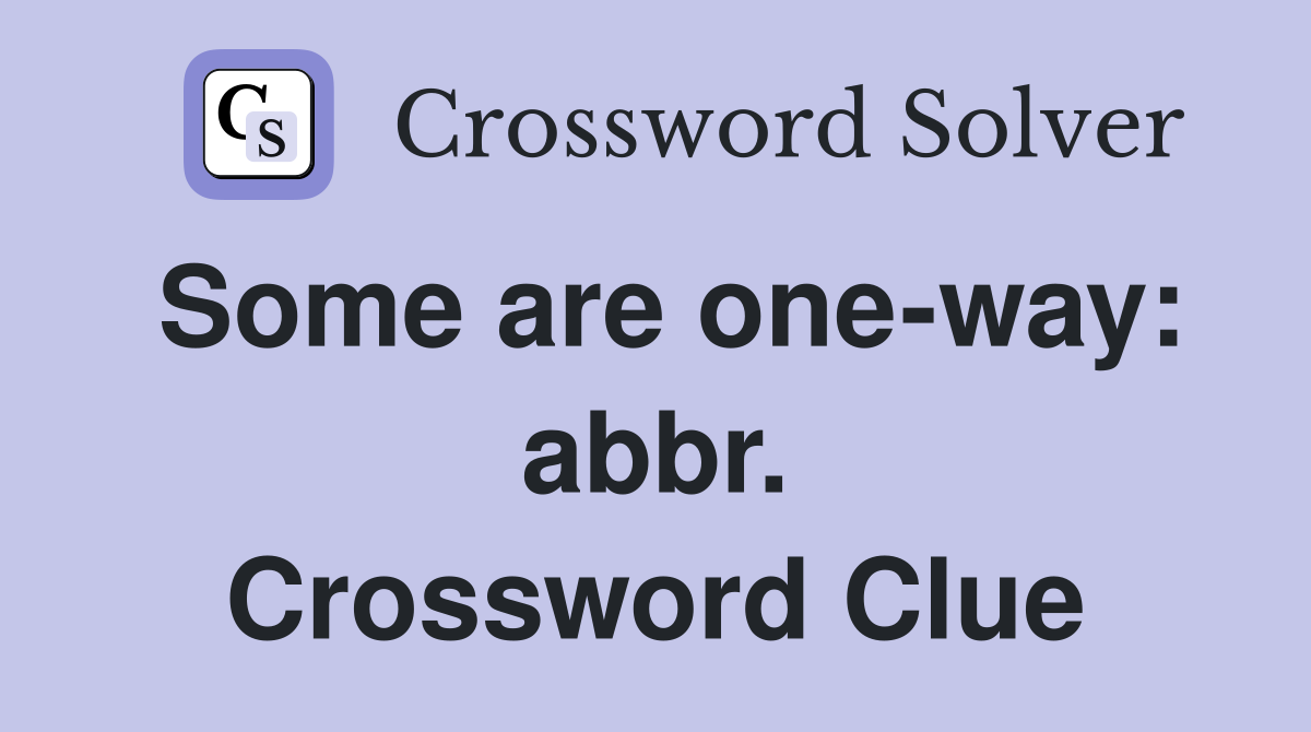 Some are one-way: abbr. Crossword Clue