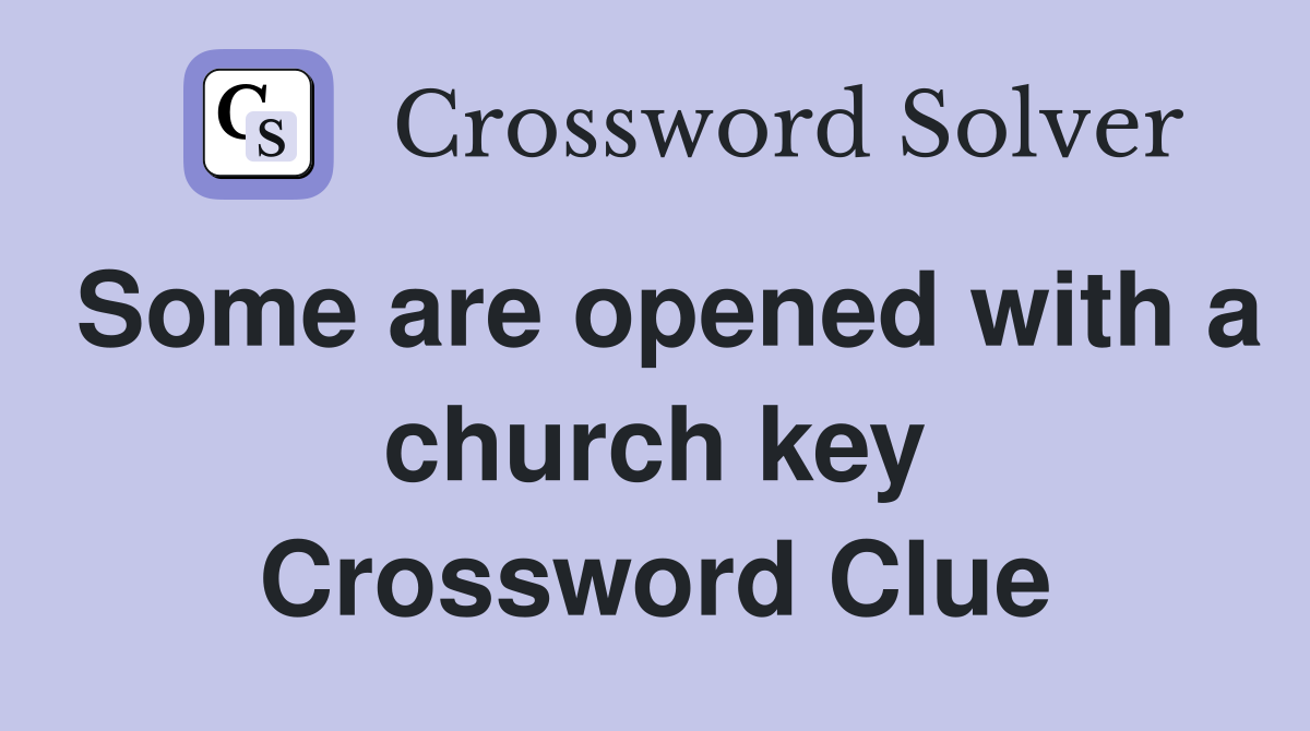 Some are opened with a church key Crossword Clue