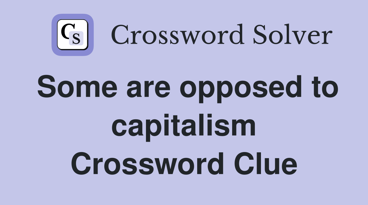 Some are opposed to capitalism Crossword Clue