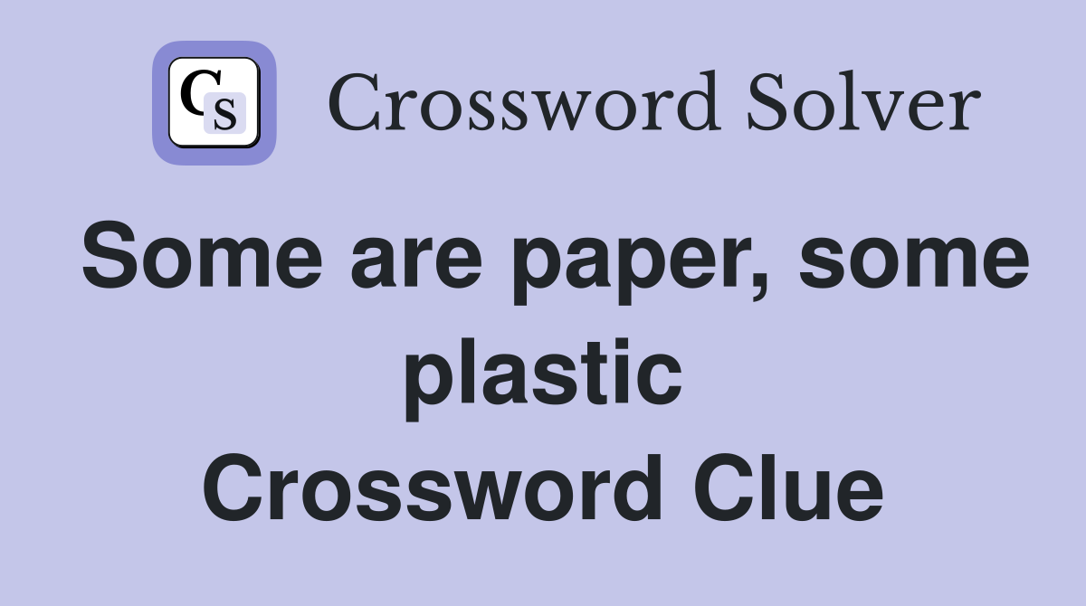 Some are paper, some plastic Crossword Clue