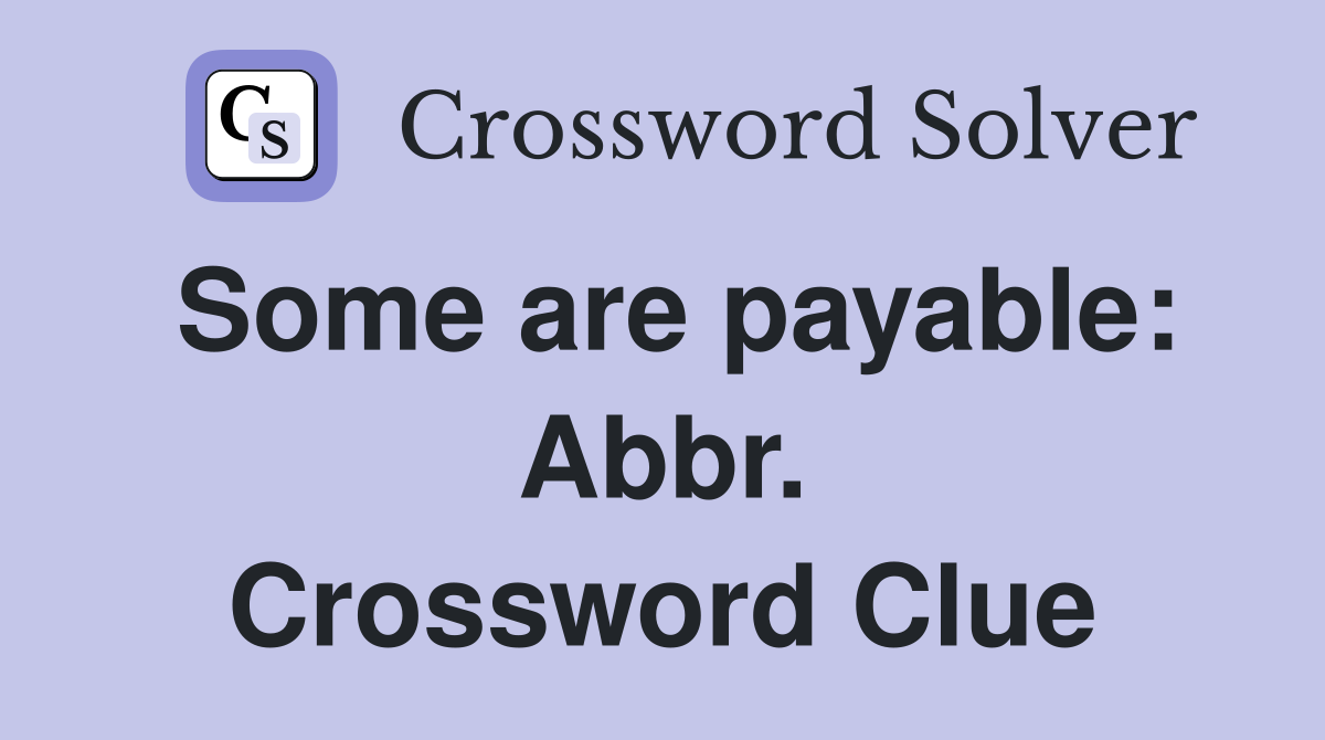 Some are payable: Abbr. Crossword Clue