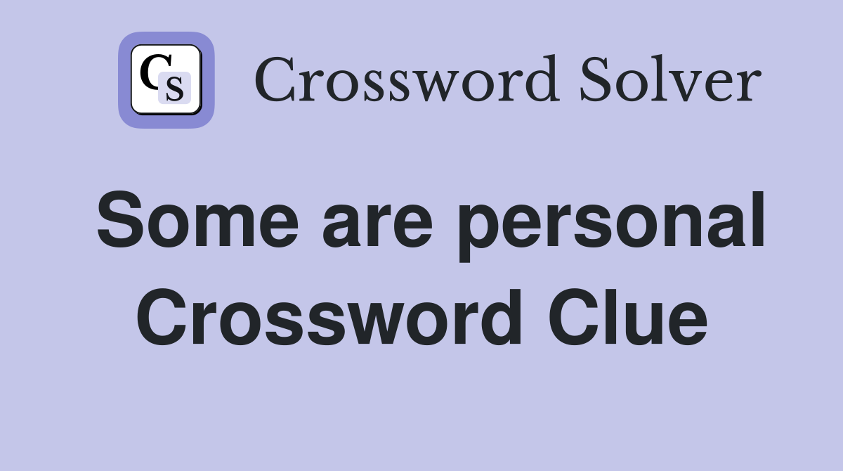 Some are personal Crossword Clue