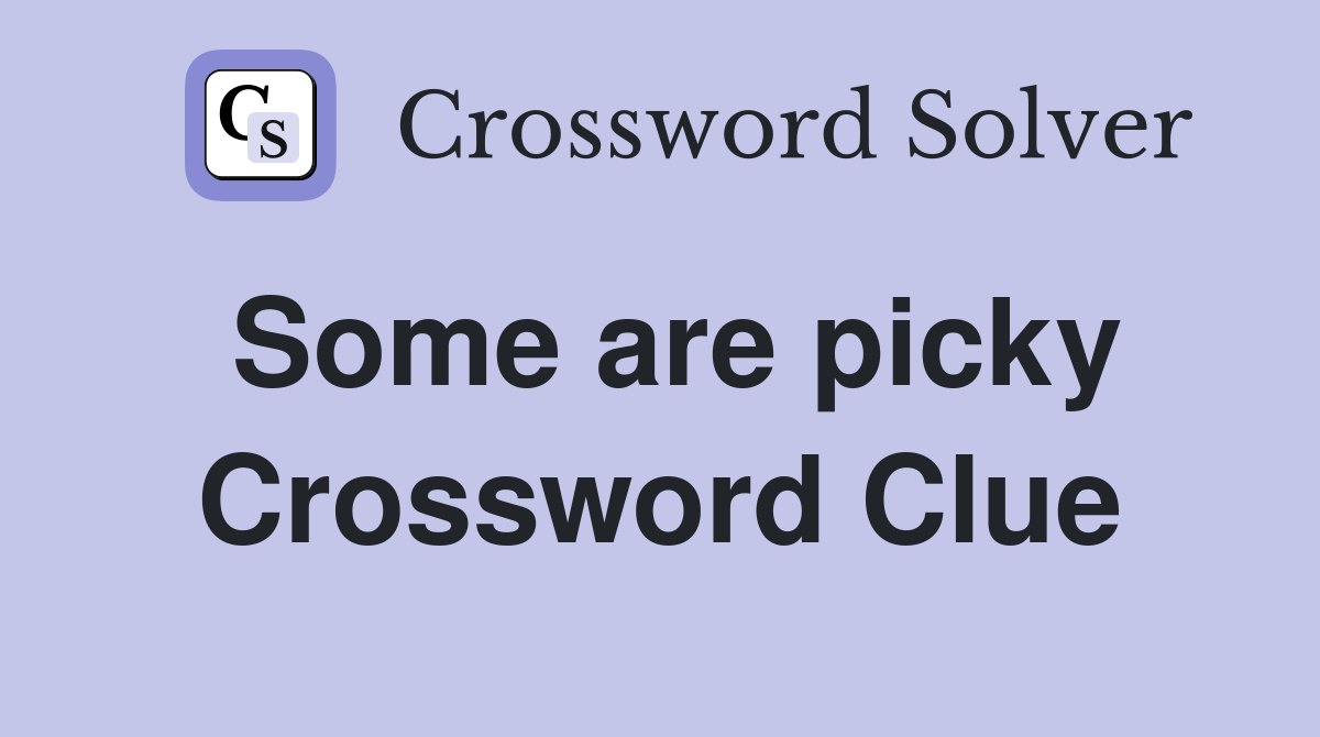 Some are picky Crossword Clue
