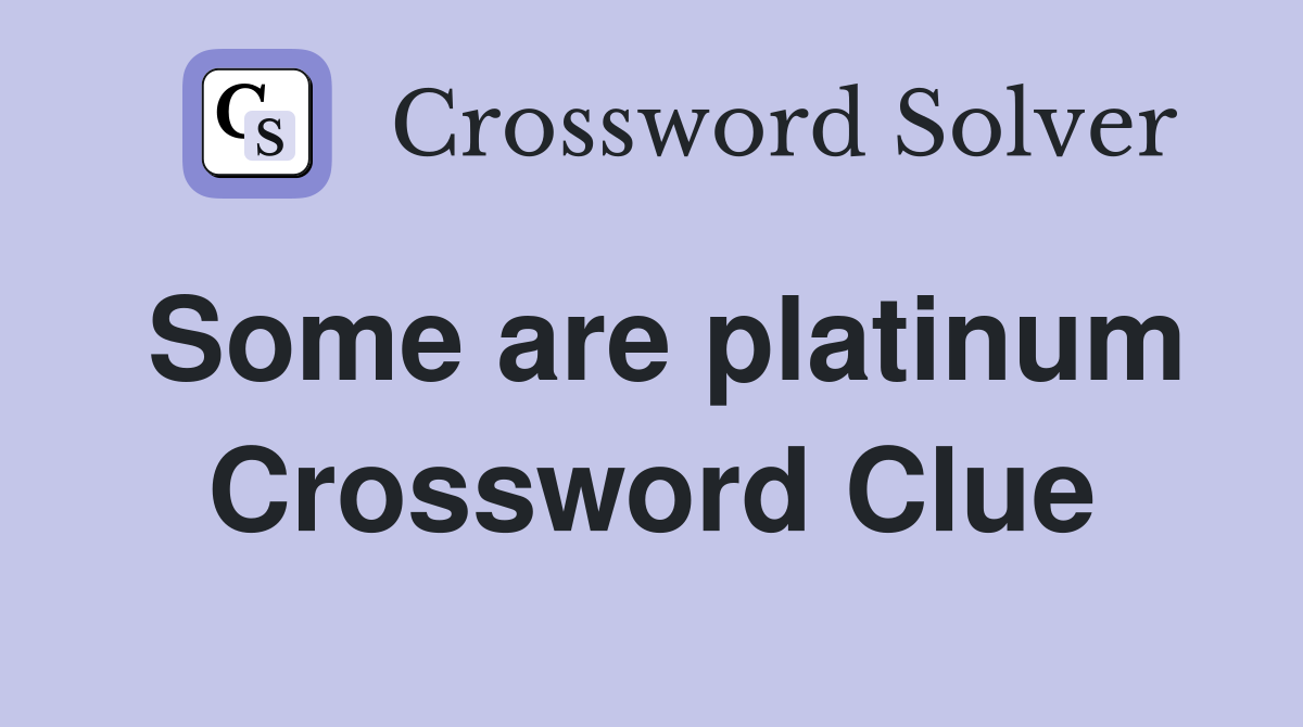 Some are platinum Crossword Clue