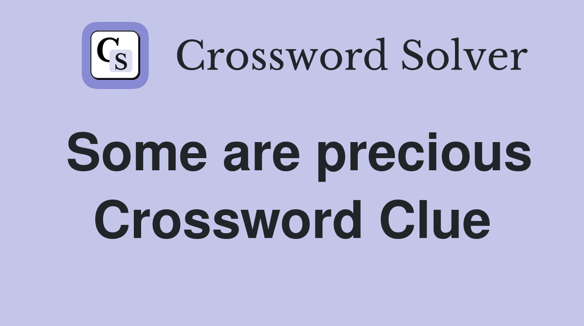 Some are precious Crossword Clue