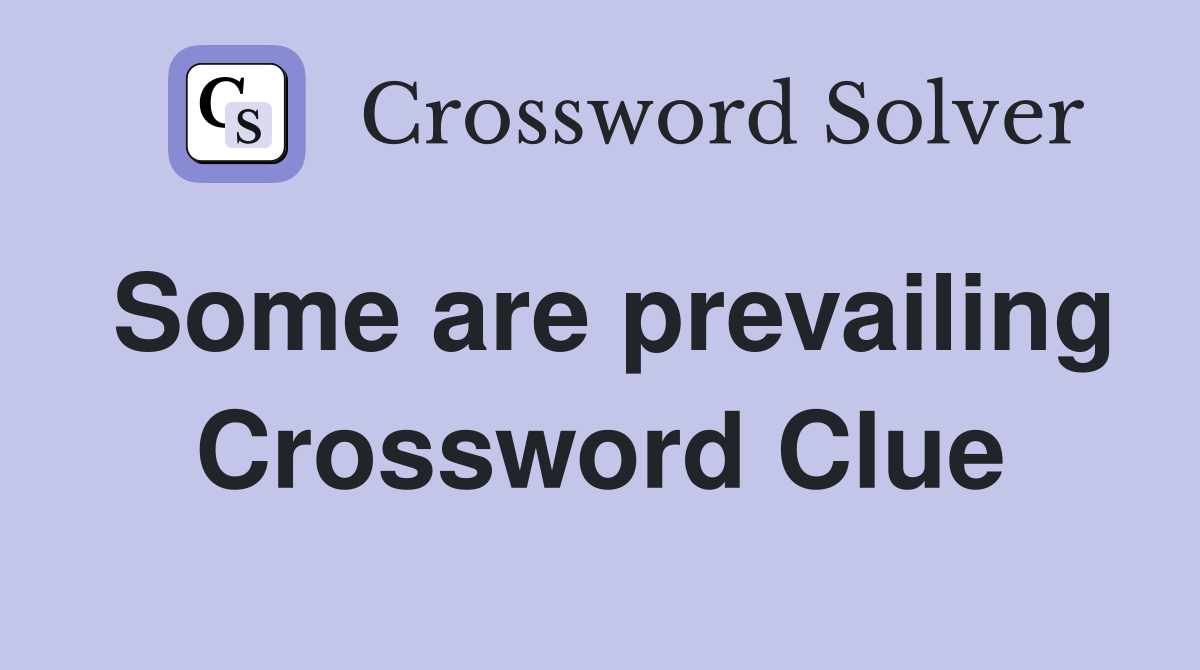 Some are prevailing Crossword Clue