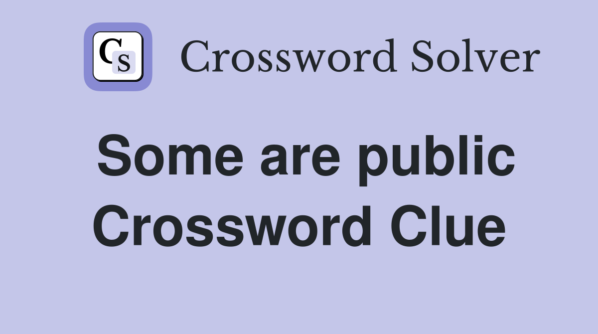 Some are public Crossword Clue
