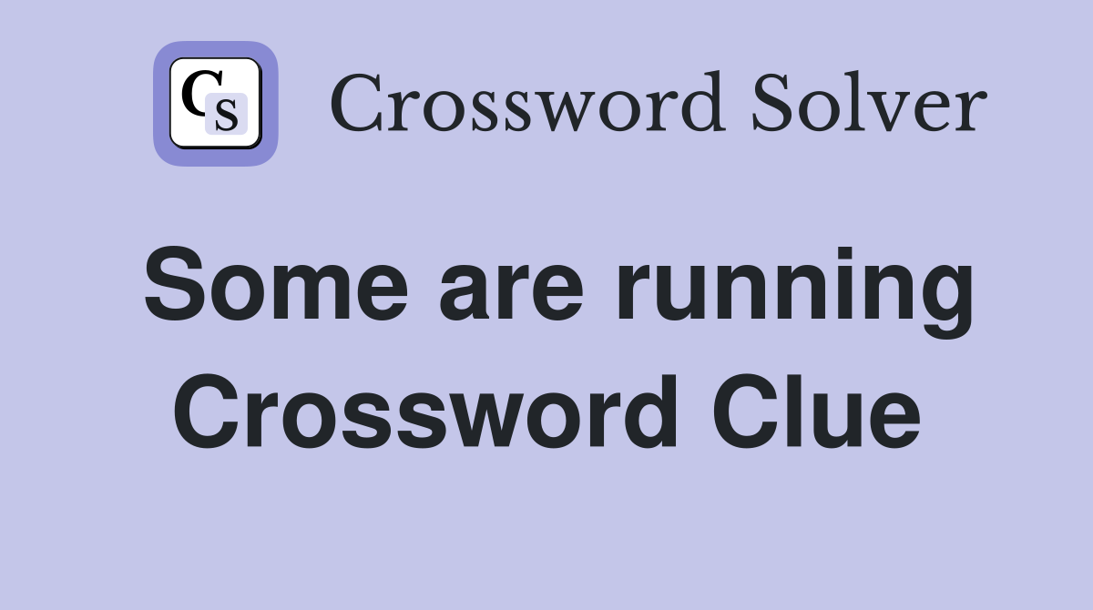 Some are running Crossword Clue