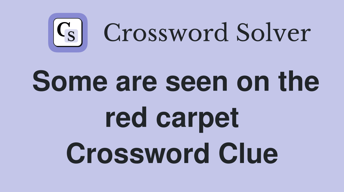 Some are seen on the red carpet Crossword Clue