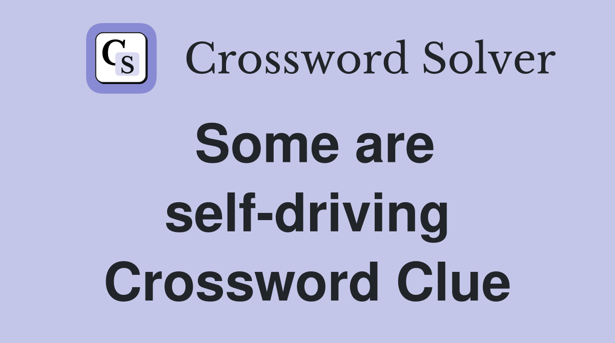Some are self-driving Crossword Clue